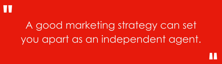 a good marketing strategy can set you apart as an independent agent